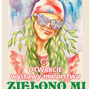 Otwarcie wystawy "Zielono mi"