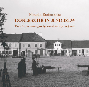 Promocja książki Klaudii Kwiecińskiej :”Donersztik in Jendrzew. Podróż po dawnym żydowskim Jędrzejowie”